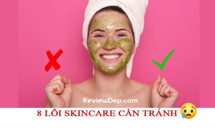 LƯU Ý KHI SKINCARE: 8 lỗi skincare cần tránh